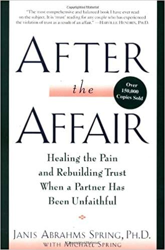 After the Affair: Healing the Pain and Rebuilding Trust When a Partner Has Been Unfaithful