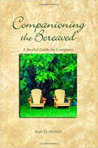 Companioning the Bereaved: A Soulful Guide for Counselors & Caregivers