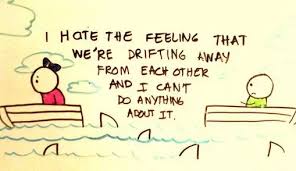 Drawing of two people in separate boats drifting apart, captioned "I hate the feeling that we're drifting away from each other and I can't do anything about it"